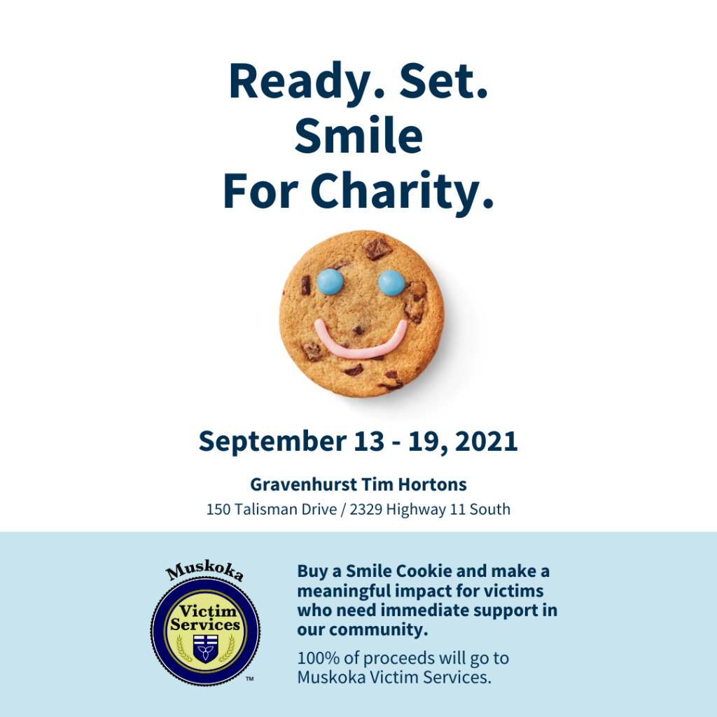 Smile Cookie campaign 2021: Poster reads, "Ready. Set. Smily for charity. September 13 to 19, 2021. Gravenhurst Tim Hortons. Buy a Smile Cookie and make a meaningful impact for victims who need immediate support in our community. 100% of proceeds will go to Muskoka Victim Services.